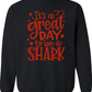 It's A Great Day To Be A Shark Sweatshirt