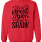 It's A Great Day To Be A Shark Sweatshirt