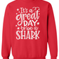 It's A Great Day To Be A Shark Sweatshirt