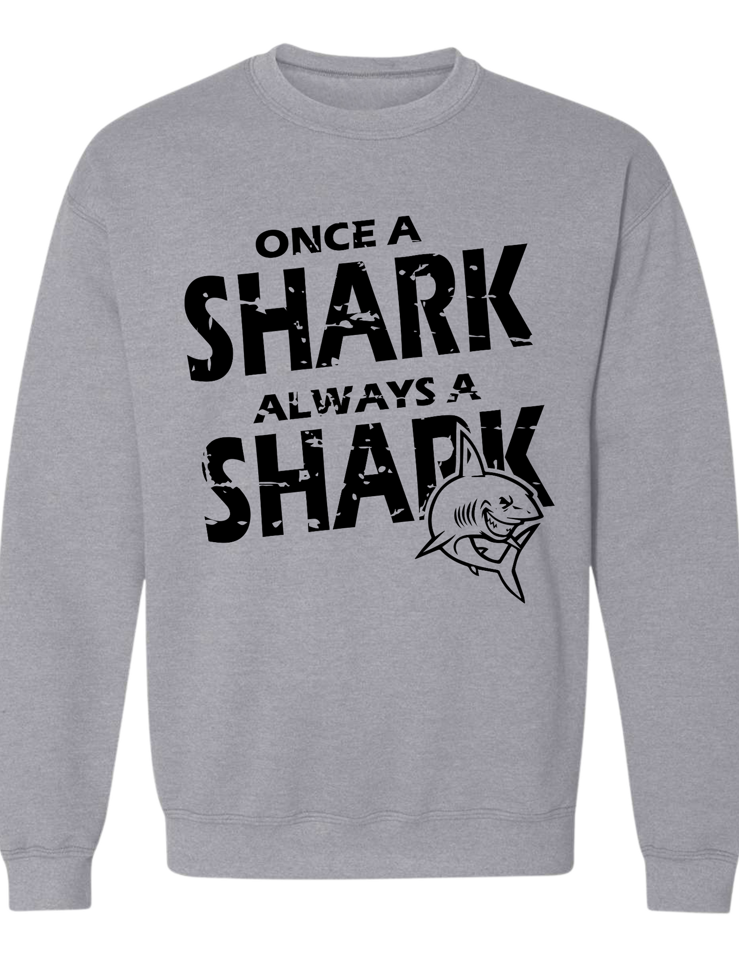 Once a Shark Always a Shark Sweatshirt