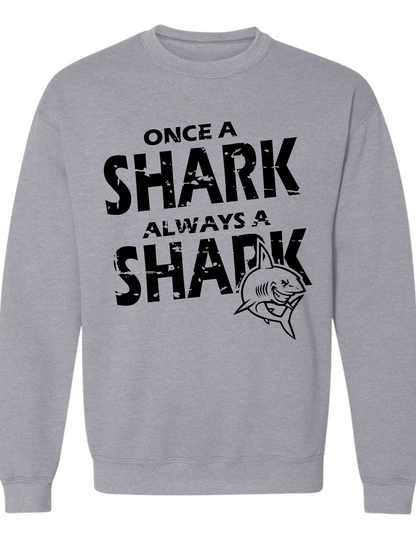 Once a Shark Always a Shark Sweatshirt