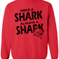 Once a Shark Always a Shark Sweatshirt